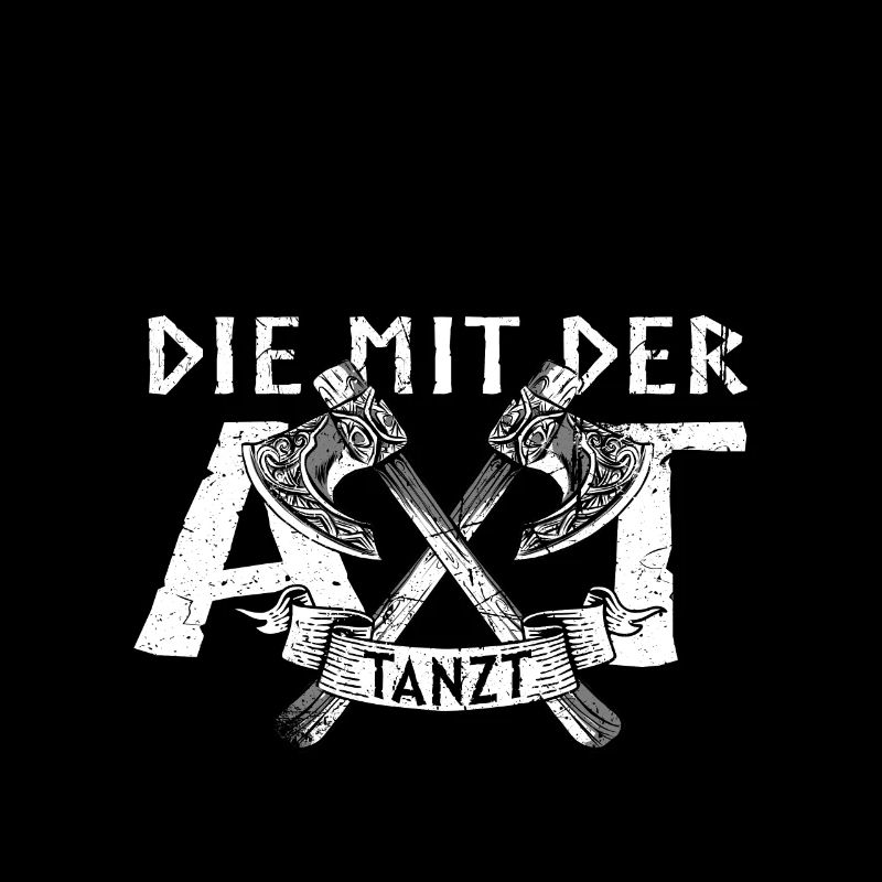 Die mit der Axt Tanzt Wikinger Nordmänner Spruch