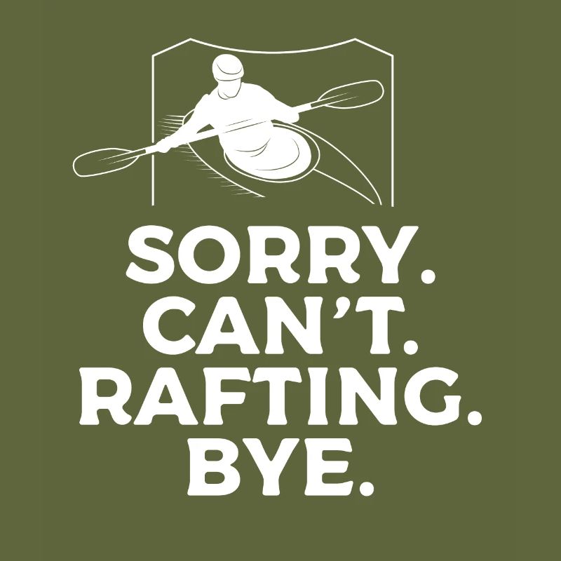 Sorry Can't Rafting Bye Kayaking Kayaker