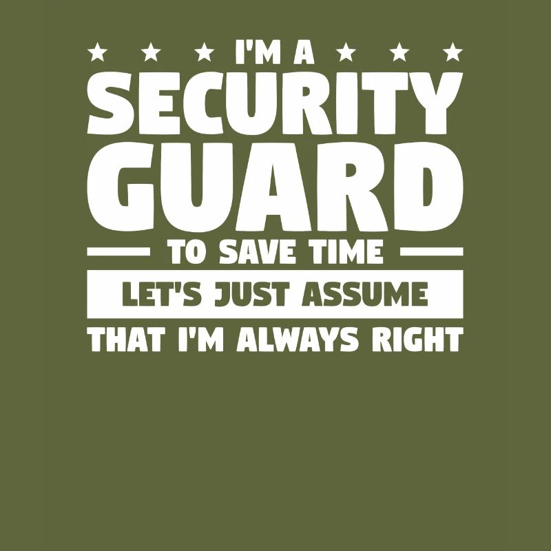 I'm A Security Guard To Save Time I'm Always Right