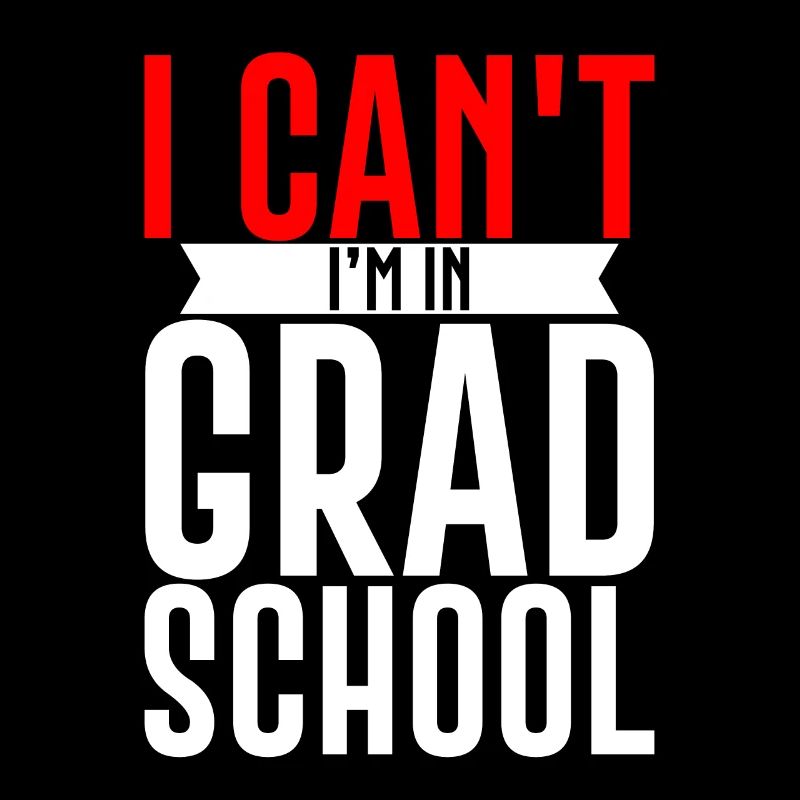 I Can't I'm In Grad School 3