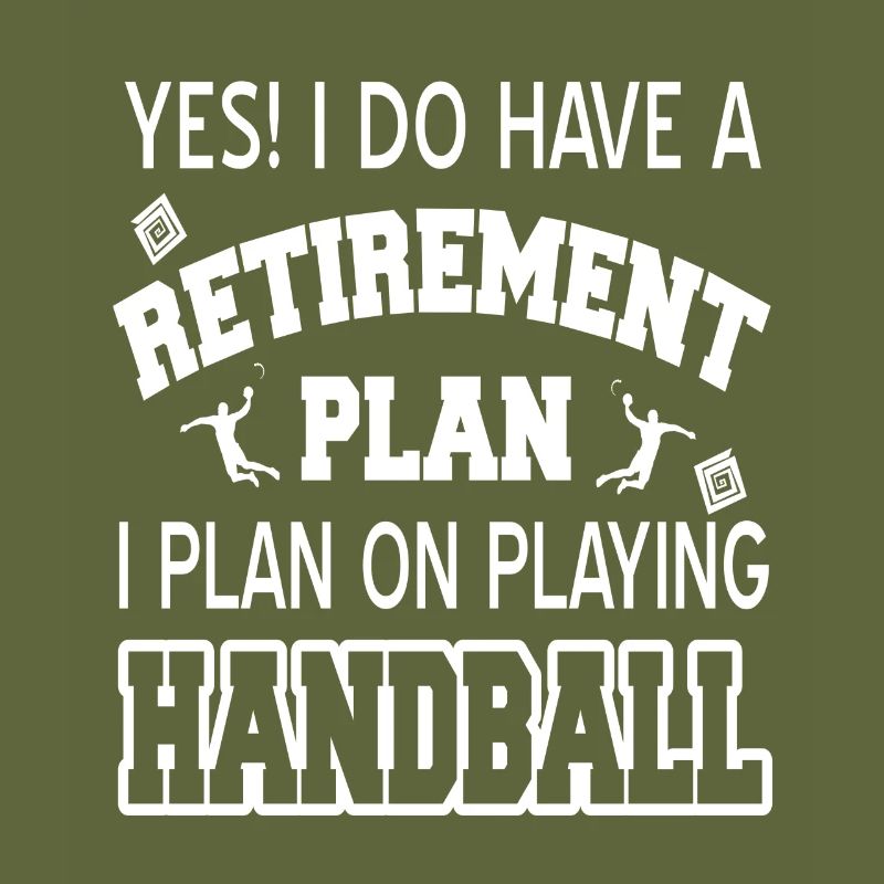 Have A Retirement Plan I Plan On Playing Handball
