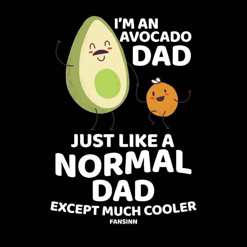 I'm An Avocado Dad Just Like A Normal Dad