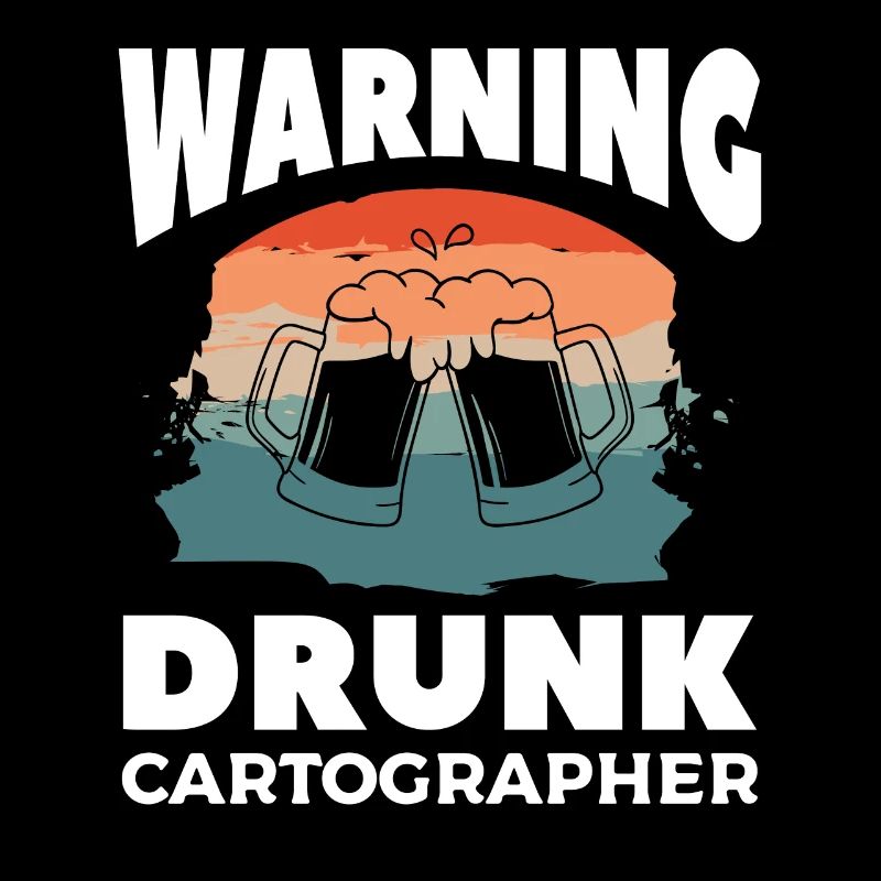 Warning Drunk Cartographer Map Making Cartography