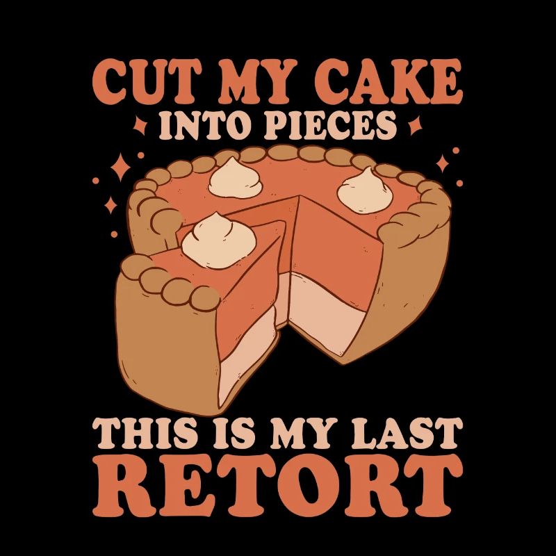 Coupez mon gâteau en morceaux C’est mon dernier coo de cornue