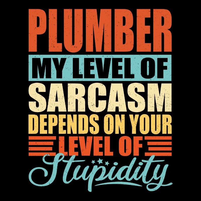 Plumber sarcasm Funny plumber