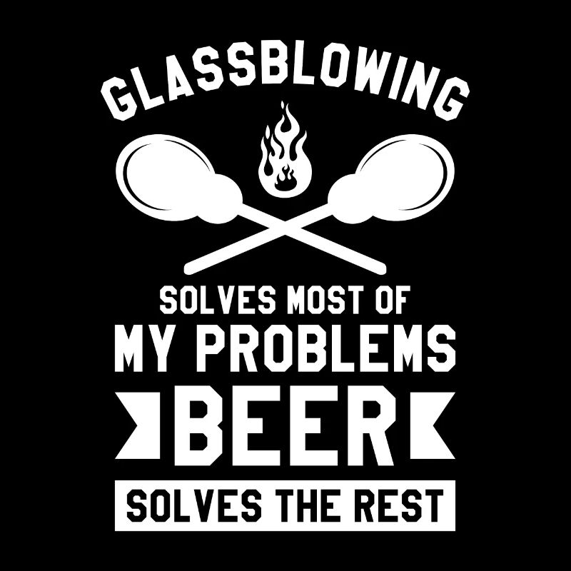 Glassblowing Solves Most Of My Problems Beer Solve