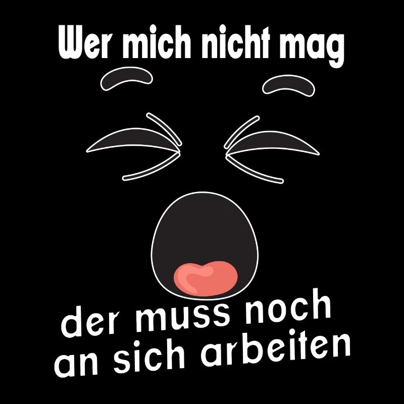 Wer mich nicht mag, der muss noch an sich