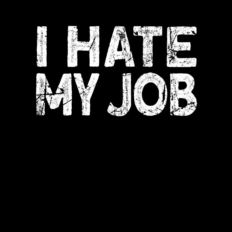 I hate my job