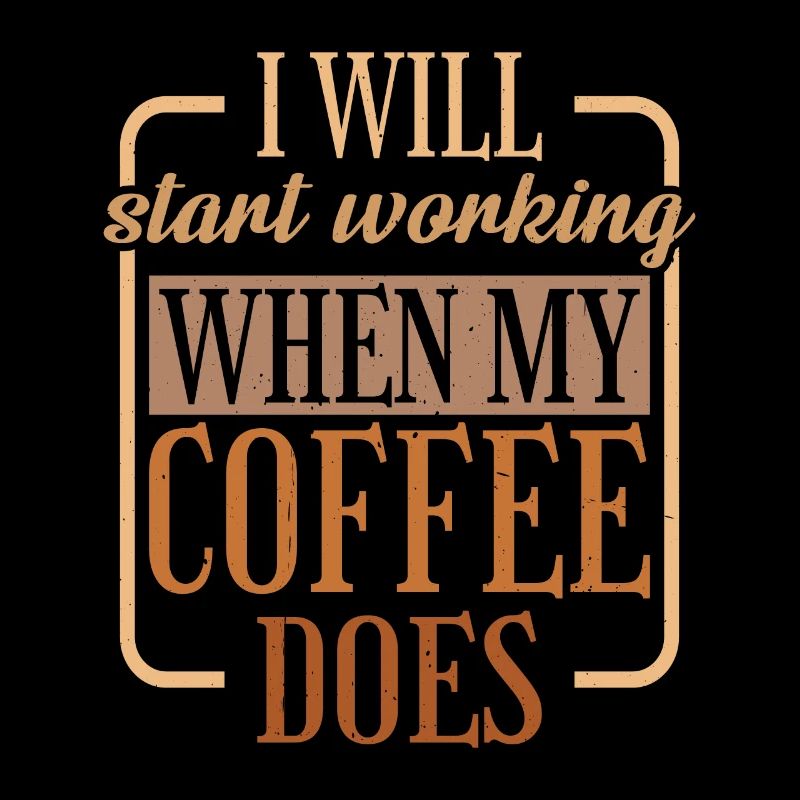 I Will Start Working When My Coffee Does 2
