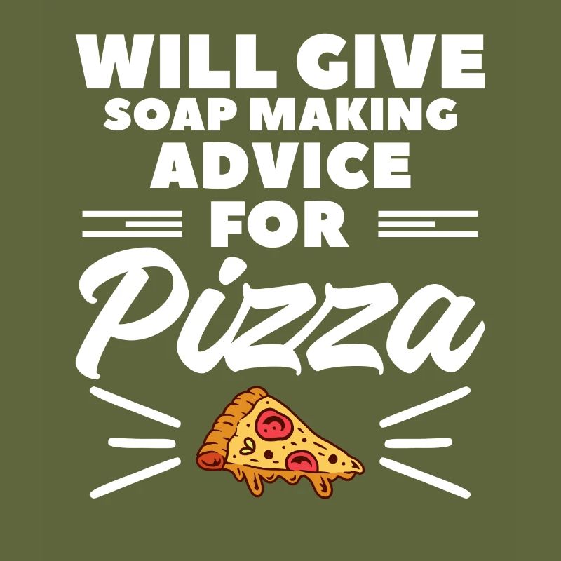 Will Give Soap Making Advice For Pizza