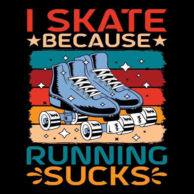 I Skate Because Running Sucks