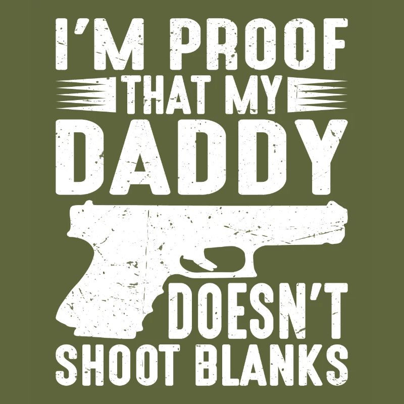 I'm Proof That My Daddy Doesn't Shoot Blanks