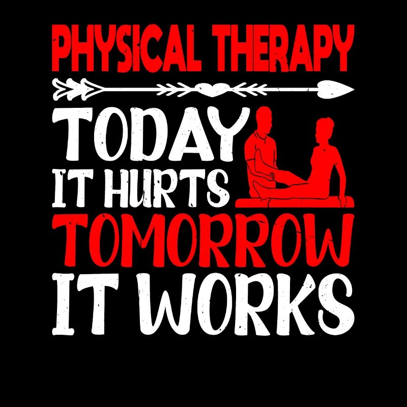 Physical Therapy Today It Hurts Tomorrow It Works2