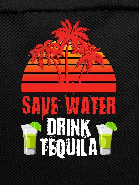 Save water Drinking Tequila