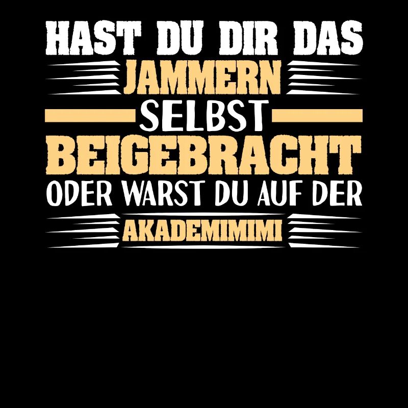 Sarkastischer Spruch Hast Du Dir Das Jammern