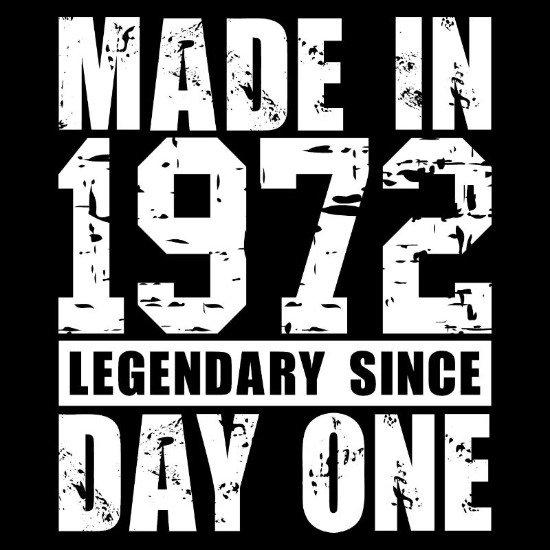 Made in 1972, Legendary Since Day One