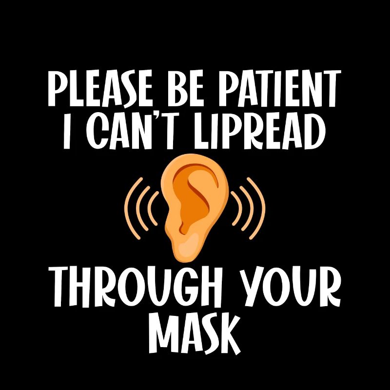 Please be patient, I can't lipread your mask 4
