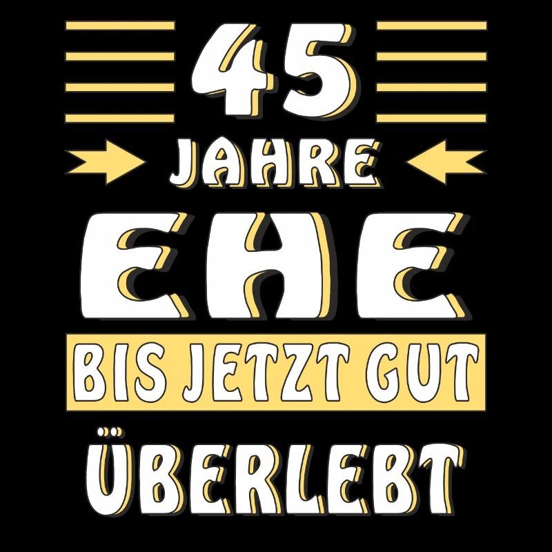 45 JAHRE EHE BIS JETZT GUT ÜBERLEBT