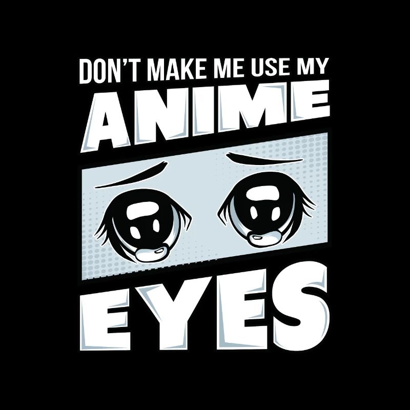 Ne m'obligez pas à utiliser mes yeux d'Anime.