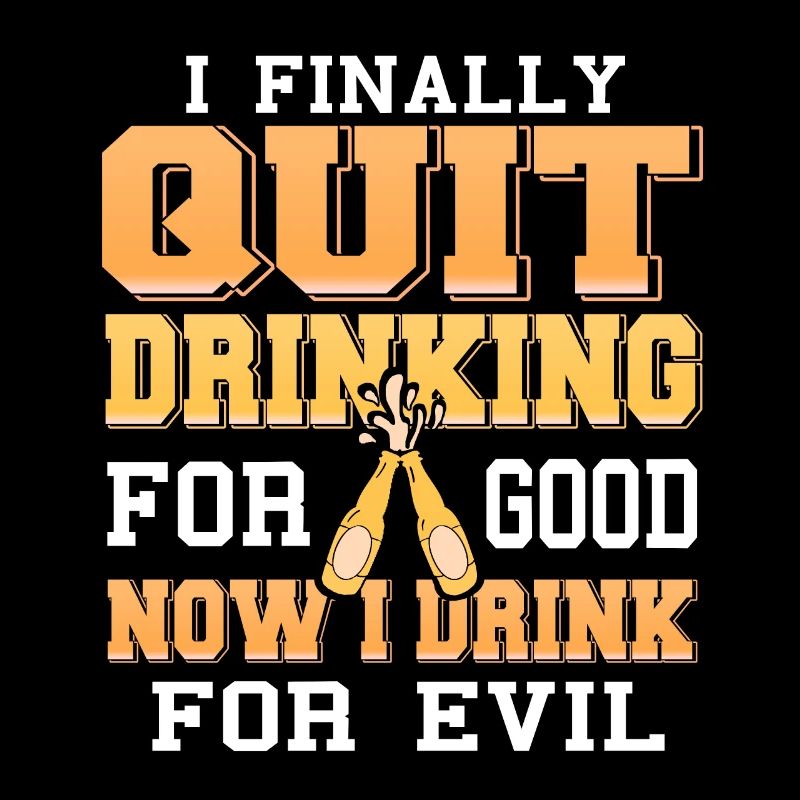 Finally Quit Drinking For Good I Drink For Evil
