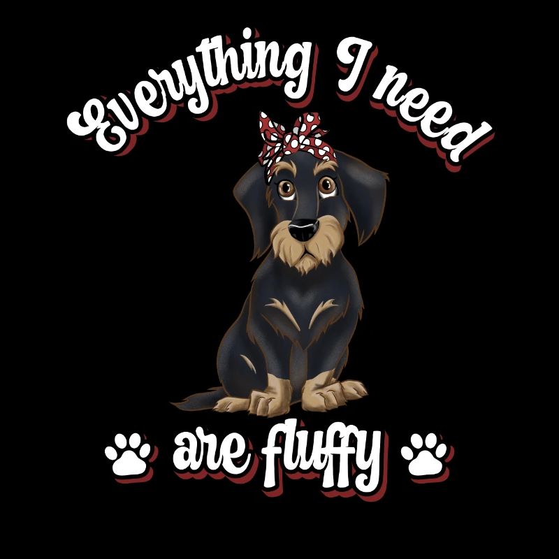 Everything I need are fluffy süßes Hunde Dackel