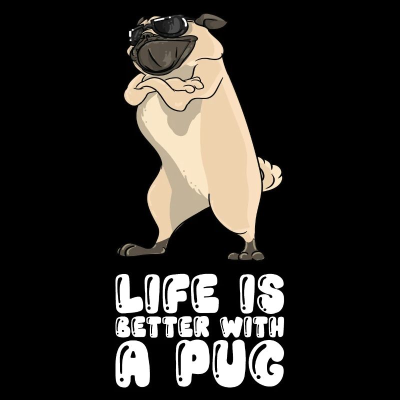 Life Is Better With A Pug