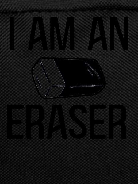 I am an eraser