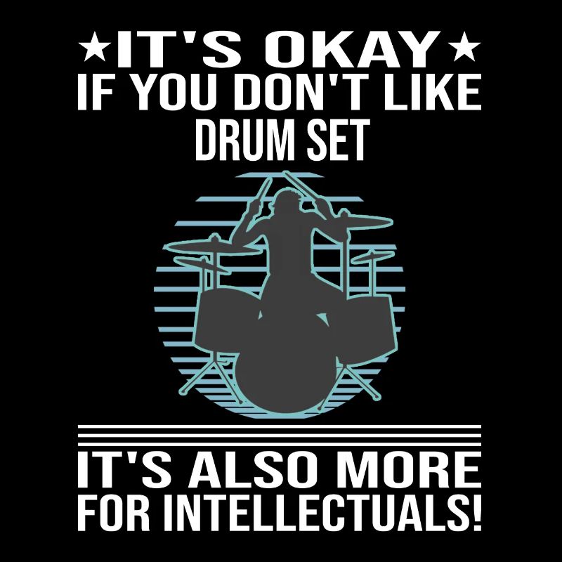 It's Okay If You Don't Linke Drum Set Drummer
