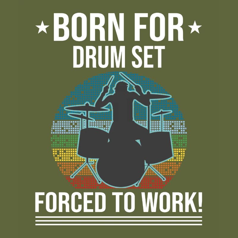Born For Drum Set Forced To Work Drummer