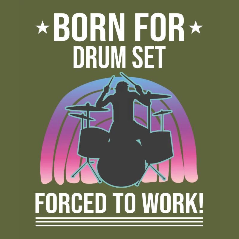 Born For Drum Set Forced To Work Drummer