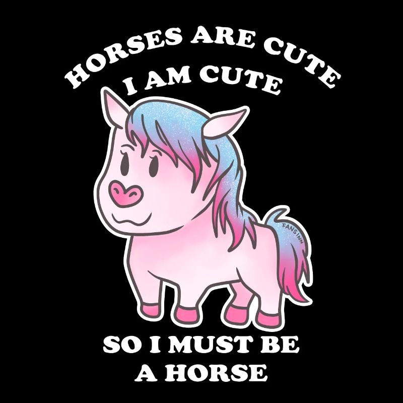 Les chevaux sont mignons je suis mignon donc je suis