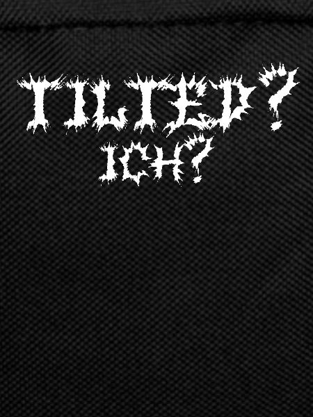 Tilted? Ich? Gamer Gaming Tilted