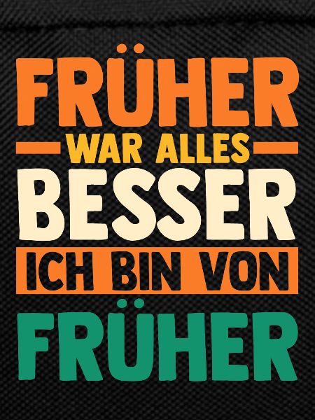 Früher War Alles Besser