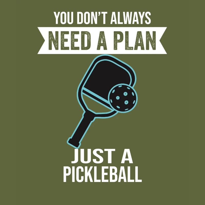 You Don't Need Always A Plan Just A Pickleball