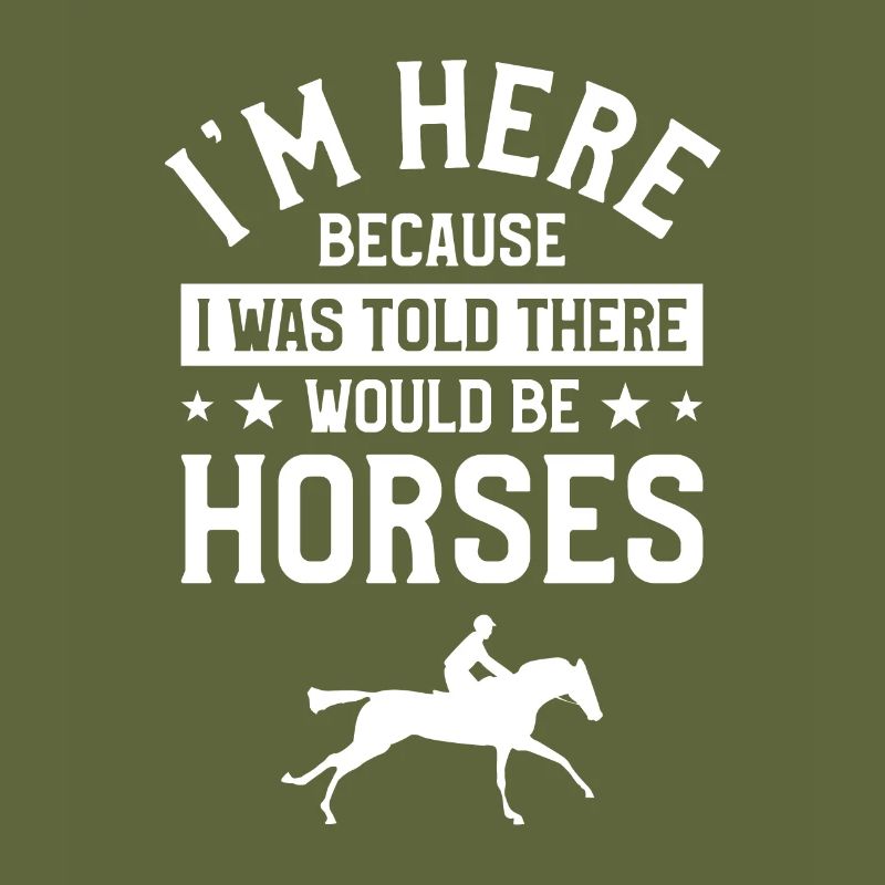 I'm Here Because I Was Told There Would Be Horses