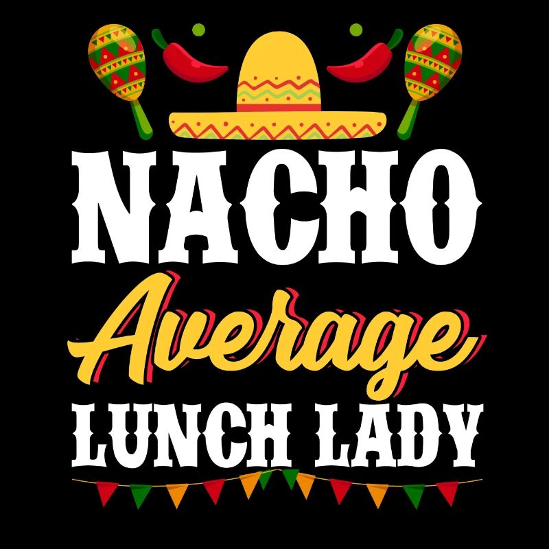 Cinco de Mayo Nacho Average Lunch Lady Mexican