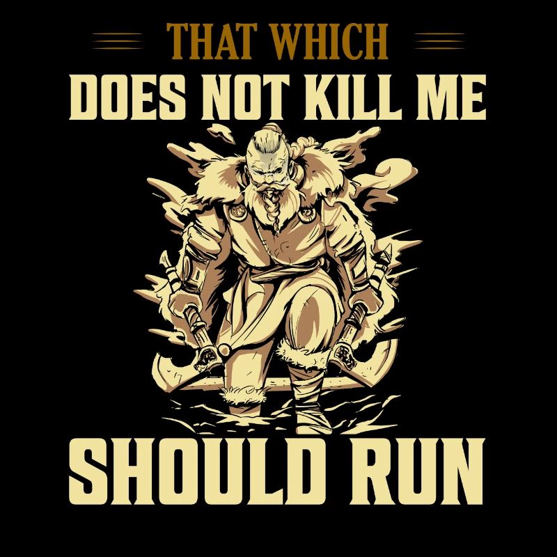 That Which Does Not Kill Me Should Run Viking Nors