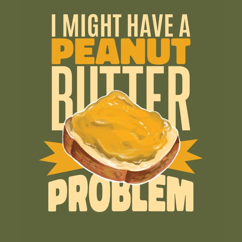 I Might Have A Peanut Butter Problem