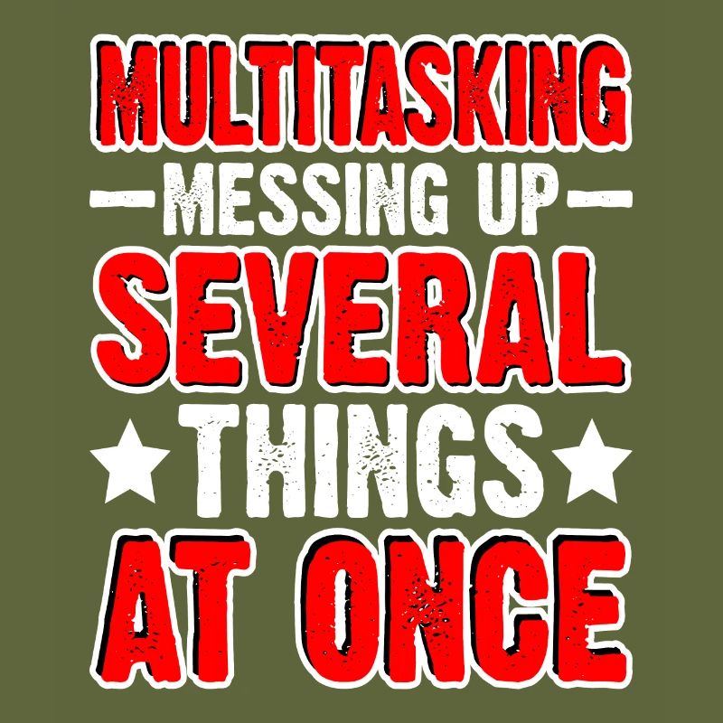 Multitasking, Messing Up Several Things At Once