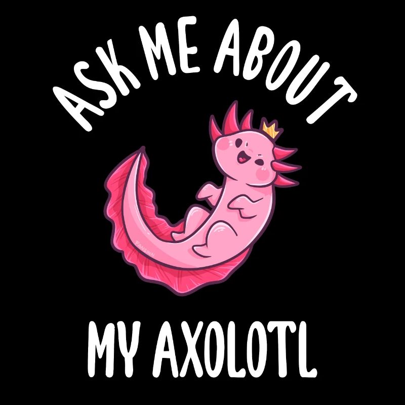 Ask Me About My Axolotl