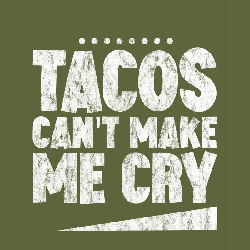 Tacos Can't Make Me Cry 3