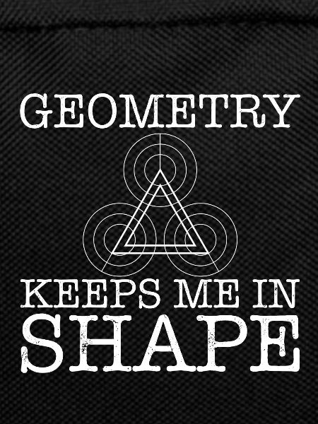 Geometry Keeps Me In Shape