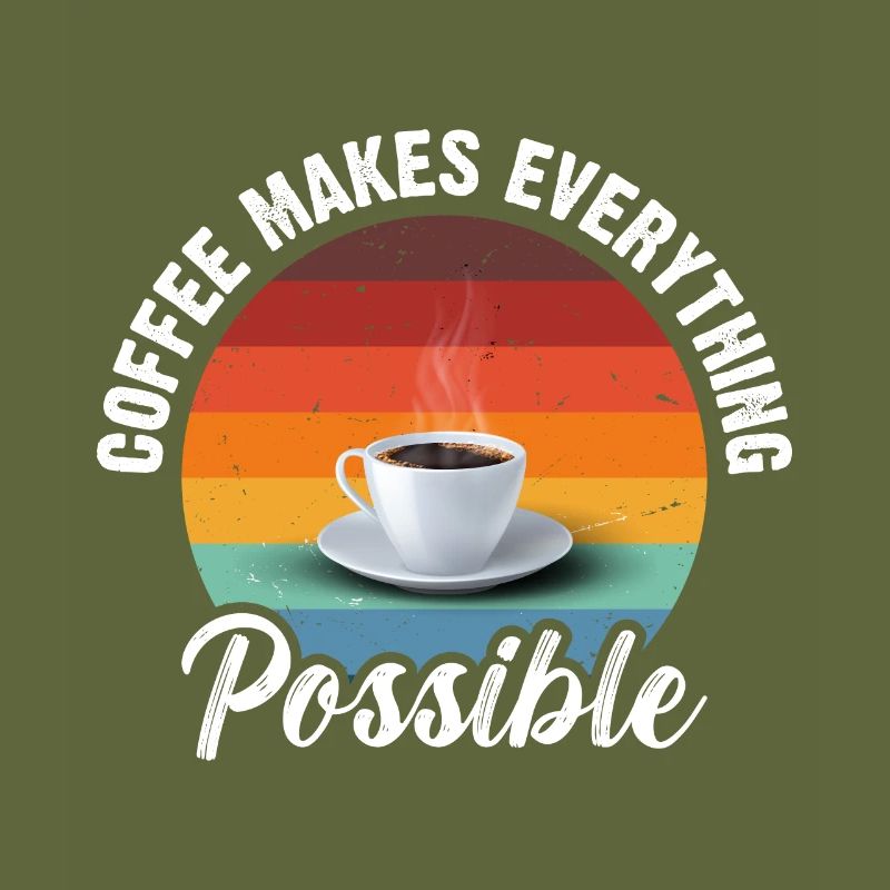 Coffee makes everything possible