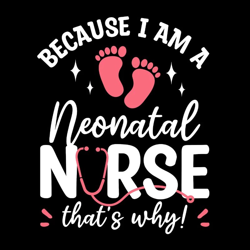 Because I Am A Neonatal Nurse That's Why NICU RN