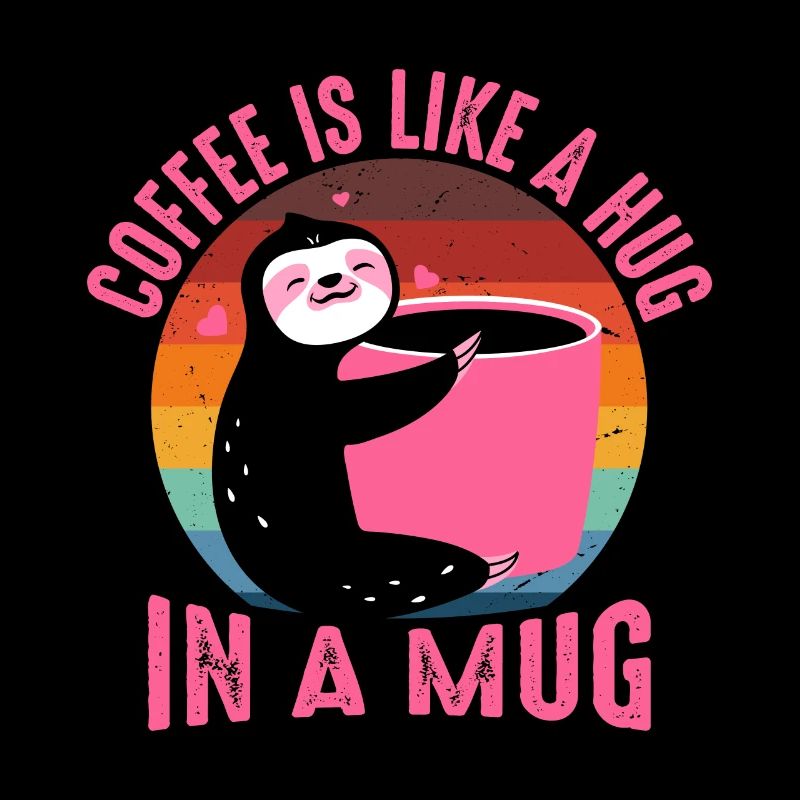 Coffee is like a hug in a cup