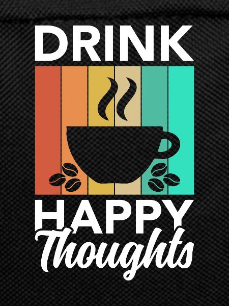 Drink happy thoughts