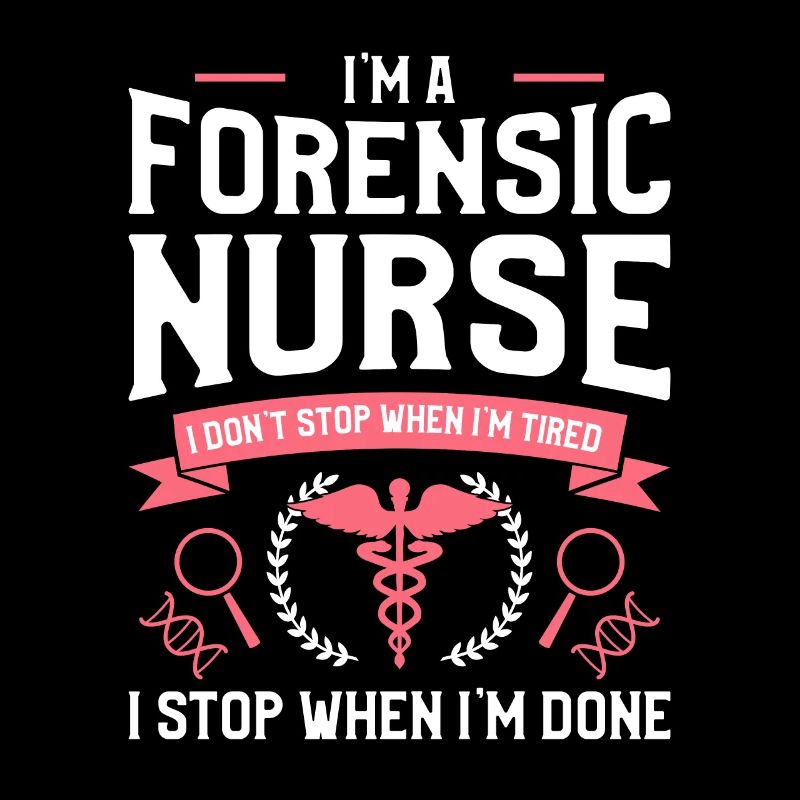 I'm A Forensic Nurse I Don't Stop When I'm Tired