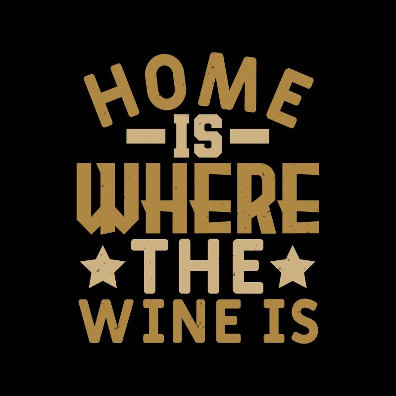 HOME IS WHERE THE WINE IS