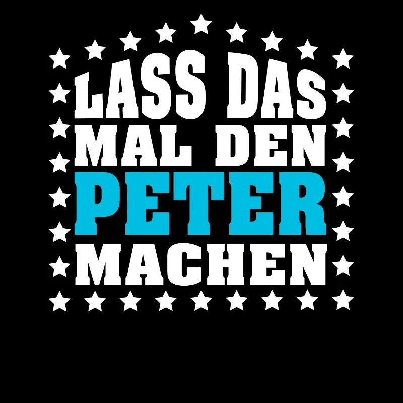 Lass das mal den PETER machen Vornamen Spruch