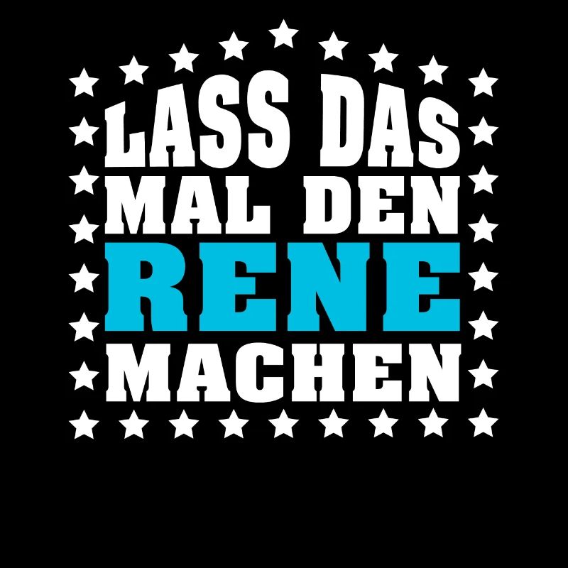 Lass das mal den RENE machen Vornamen Spruch